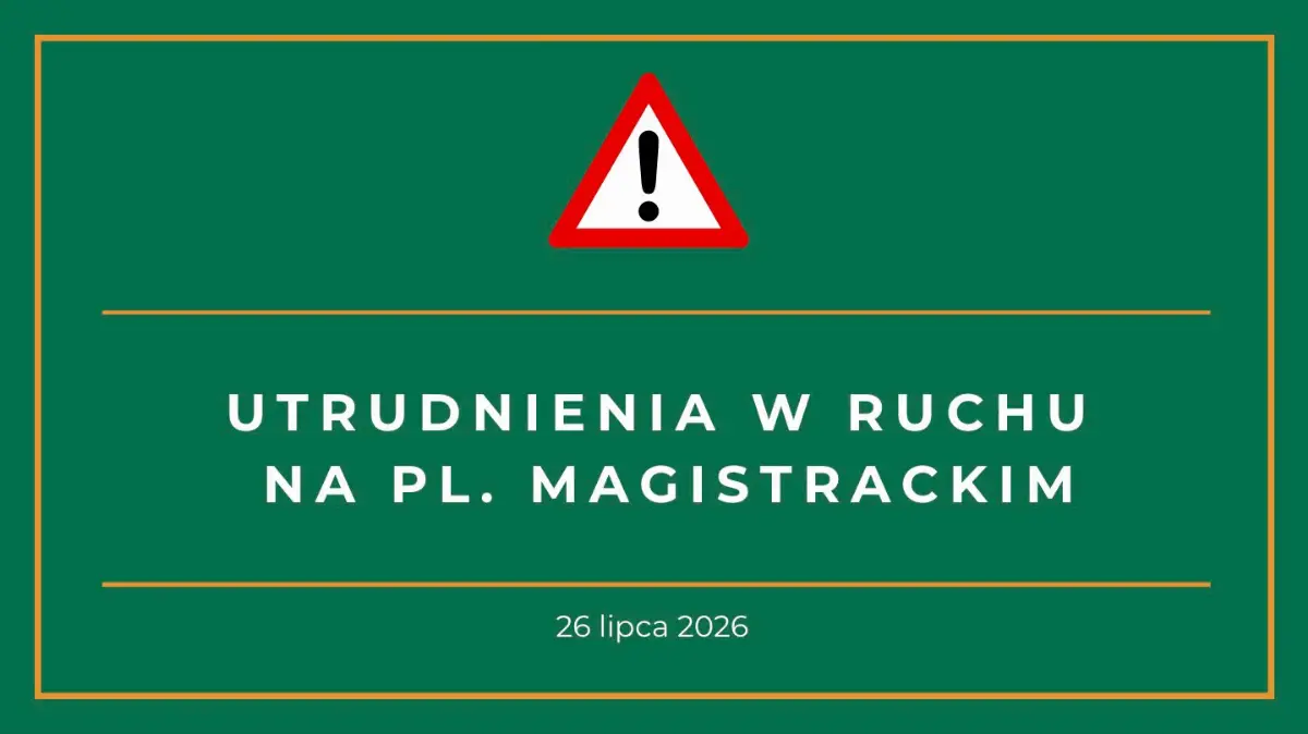 Utrudnienia w ruchu w rejonie Placu Magistrackiego 26 lipca